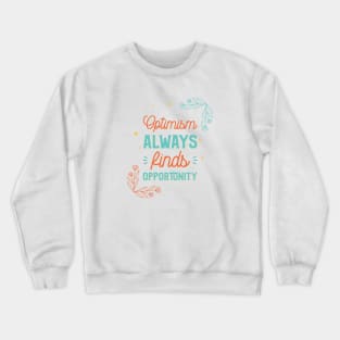 Optimism finds Opportunity - t-shirt Crewneck Sweatshirt